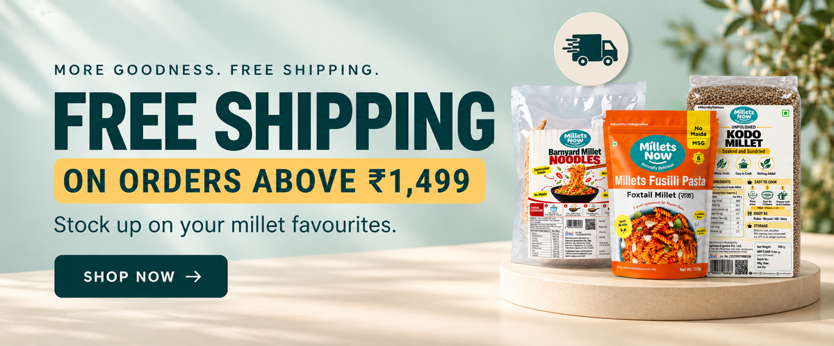 Free shipping on orders above ₹1,499. Stock up on your millet favourites. Shop now.